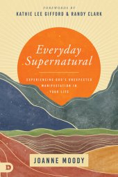 book Everyday Supernatural: Experiencing God's Unexpected Manifestation in Your Life