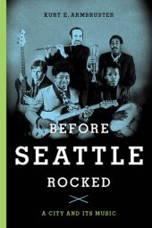 book Before Seattle Rocked: A City and Its Music