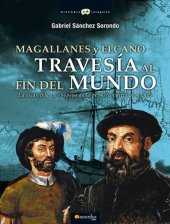 book Magallanes y Elcano: Travesía al fin del mundo: La escalofriante epopeya de la primera vuelta al mundo.