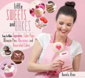 book Little Sweets and Bakes: Easy-to-Make Cupcakes, Cake Pops, Whoopie Pies, Macarons, and Decorated Cookies