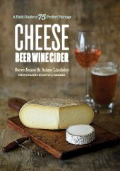 book Cheese Beer Wine Cider: A Field Guide to 75 Perfect Pairings