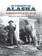 book In Pursuit of Alaska: An Anthology of Travelers' Tales, 1879-1909