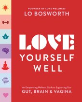 book Love Yourself Well: An Empowering Wellness Guide to Supporting Your Gut, Brain, and Vagina