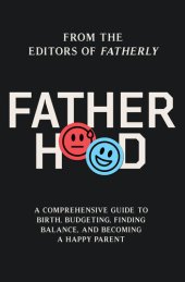 book Fatherhood: A Comprehensive Guide to Birth, Budgeting, Finding Flow, and Becoming a Happy Parent