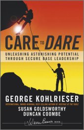 book Care to Dare: Unleashing Astonishing Potential Through Secure Base Leadership