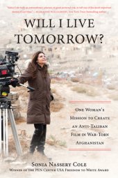 book Will I Live Tomorrow?: One Womans Mission to Create an Anti-Taliban Film in War-Torn Afghanistan