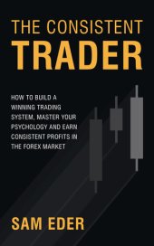 book The Consistent Trader: How to Build a Winning Trading System, Master Your Psychology, and Earn Consistent Profits in the Forex Market