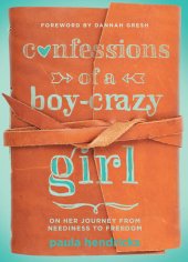 book Confessions of a Boy-Crazy Girl: On Her Journey From Neediness to Freedom (True Woman)