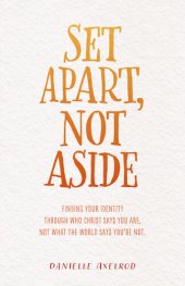 book Set Apart, Not Aside: Finding your identity through who Christ says you are, not what the world says you're not.