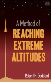 book A Method of Reaching Extreme Altitudes: The seminal text on rocket science that foretold the Space Age