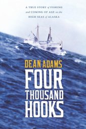 book Four Thousand Hooks: A True Story of Fishing and Coming of Age on the High Seas of Alaska