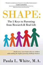 book Shape: The 5 Keys to Parenting From Research & Real Life