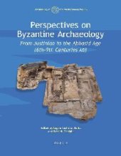 book Perspectives on Byzantine Archaeology: From Justinian to the Abbasid Age (6th-9th centuries AD)