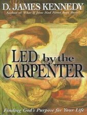 book Led by the Carpenter: Finding God's Purpose for Your Life