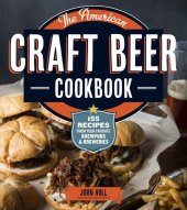 book The American Craft Beer Cookbook: 155 Recipes from Your Favorite Brewpubs and Breweries