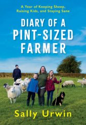 book Diary of a Pint-Sized Farmer: A Year of Keeping Sheep, Raising Kids, and Staying Sane