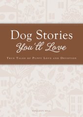 book Dog Stories You'll Love: True tales of puppy love and devotion