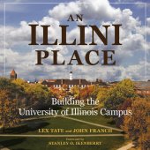 book An Illini Place: Building the University of Illinois Campus