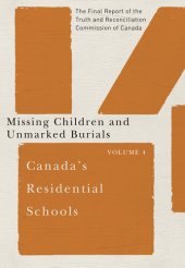 book Canada's Residential Schools: Missing Children and Unmarked Burials: The Final Report of the Truth and Reconciliation Commission of Canada, Volume 4