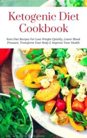 book Ketogenic Diet Cookbook: Keto Diet Recipes For Lose Weight Quickly, Lower Blood Pressure, Transform Your Body & Improve Your Health