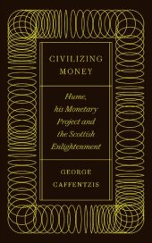 book Civilizing Money: Hume, his Monetary Project, and the Scottish Enlightenment