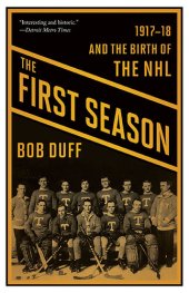 book The First Season: 1917-18 and the Birth of the NHL