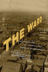 book The Ward: The Life and Loss of Torontoâ€TMs First Immigrant Neighbourhood