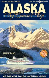 book Alaska by Cruise Ship: The Complete Guide to Cruising Alaska