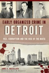 book Early Organized Crime in Detroit: Vice, Corruption and the Rise of the Mafia