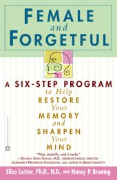 book Female and Forgetful: A Six-Step Program to Help Restore Your Memory and Sharpen Your Mind