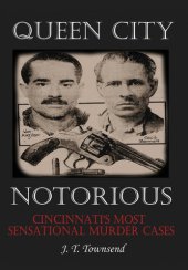 book Queen City Notorious: Cincinnati's Most Sensational Murder Cases