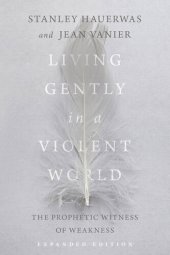 book Living Gently in a Violent World: The Prophetic Witness of Weakness