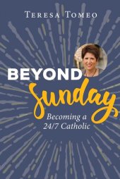 book Beyond Sunday: Becoming a 24/7 Catholic