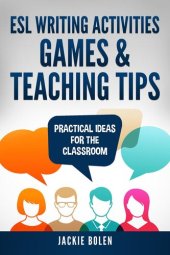 book ESL Writing Activities, Games & Teaching Tips: Practical Ideas for the Classroom