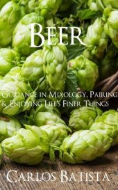 book Beer: Guidance in Mixology, Pairing & Enjoying Life's Finer Things