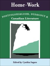 book Home-Work: Postcolonialism, Pedagogy, and Canadian Literature