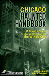 book Chicago Haunted Handbook: 99 Ghostly Places You Can Visit in and Around the Windy City