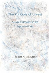 book The Principle of Unrest: Activist Philosophy in the Expanded Field