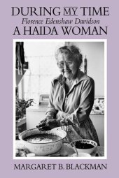 book During My Time: Florence Edenshaw Davidson, a Haida Woman