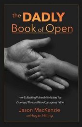 book The Dadly Book of Open: How Cultivating Vulnerability Makes You a Stronger, Wiser and More Courageous Father