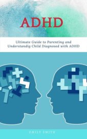 book ADHD: Ultimate Guide to Parenting and Understanding Child Diagnosed with ADHD