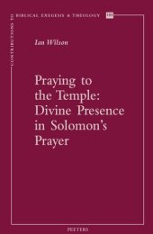 book Praying to the Temple: Divine Presence in Solomon's Prayer