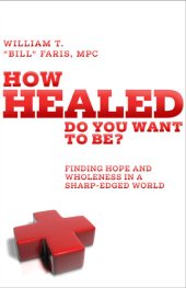 book How Healed Do You Want to Be?: Finding hope and wholeness in a sharp-edged world