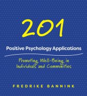 book 201 Positive Psychology Applications: Promoting Well-Being in Individuals and Communities