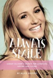 book Always Smile: Carley Allison's Secrets for Laughing, Loving and Living