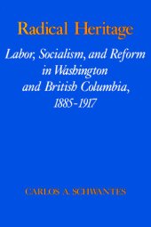 book Radical Heritage: Labor, Socialism, and Reform in Washington and British Columbia, 1885-1917