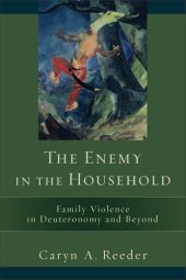 book The Enemy in the Household: Family Violence in Deuteronomy and Beyond