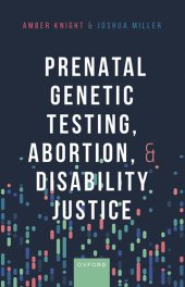 book Prenatal Genetic Testing, Abortion, and Disability Justice