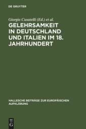 book Gelehrsamkeit in Deutschland und Italien im 18. Jahrhundert: Letterati, erudizione e società scientifiche negli spazi italiani e tedeschi del '1700