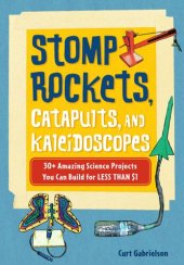 book Stomp Rockets, Catapults, and Kaleidoscopes. 30+ Amazing Science Projects You Can Build for Less than $1